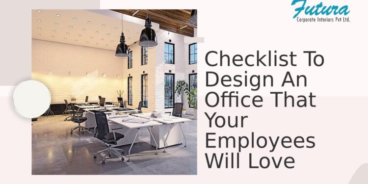 Checklist To Design An Office That Your Employees Will Love ...